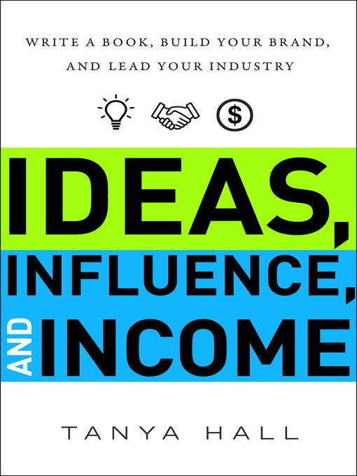 Title details for Ideas, Influence, and Income by Tanya Hall - Available